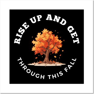 Rise Up And Get Through This Fall Posters and Art